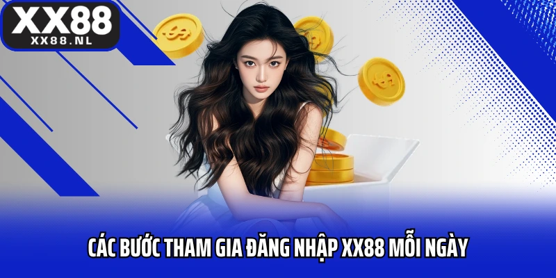 Các bước tham gia đăng nhập XX88 mỗi ngày thưởng liền tay