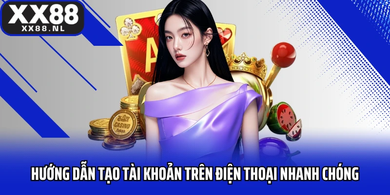 Hướng dẫn tạo tài khoản trên điện thoại nhanh chóng