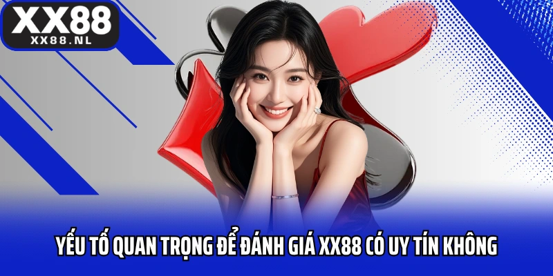 Yếu tố quan trọng để đánh giá XX88 có uy tín không